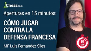 Cómo jugar contra la Defensa Francesa... ¡en 15 minutos!