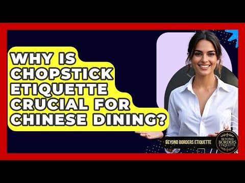 Why Is Chopstick Etiquette Crucial For Chinese Dining? - Beyond Borders Etiquette