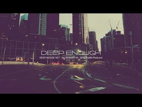 Deep Enough | Deep House Set | 2021 Mixed By Johnny M | DEM Radio Podcast
