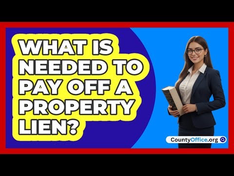 What Is Needed To Pay Off A Property Lien?