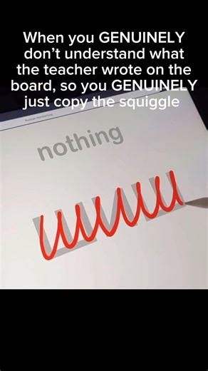 When you don’t understand what the teacher wrote on the board, so you just copy the squiggle 😭💔