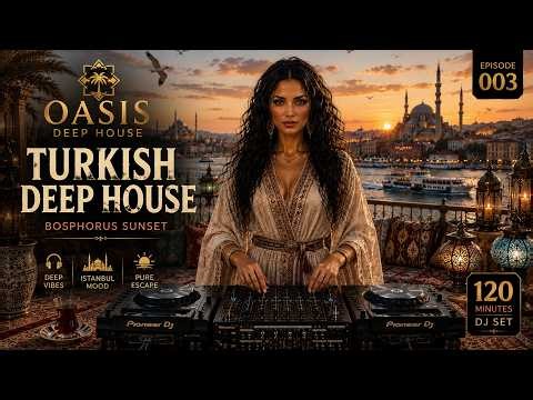 Turkish Deep House 2026 🇹🇷 Bosphorus Sunset | Organic & Melodic House | 120 Minutes DJ Set
