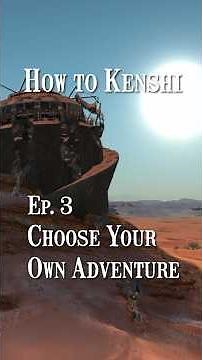 How to Kenshi - Ep 3: Choose Your Own Adventure