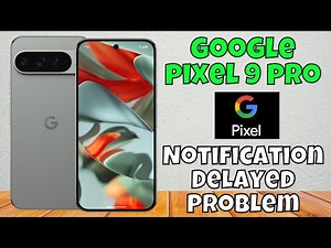 Google Pixel 9 Pro: Fix- Notifications Are Not Working || Notification Delayed Problem