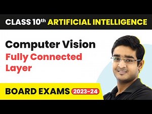 Fully Connected Layer - Computer Vision | Class 10 Artificial Intelligence | CBSE 2024_25