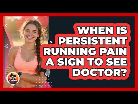 When Is Persistent Running Pain A Sign To See Doctor?