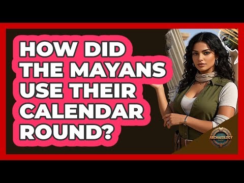 How Did The Mayans Use Their Calendar Round? - Archaeology Quest