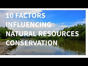 10 FACTORS INFLUENCING NATURAL RESOURCES CONSERVATION