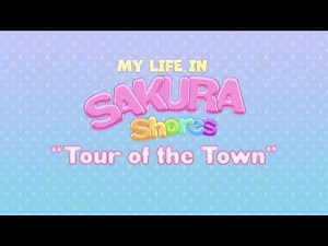 My Life in Sakura Shores - Tour of the Town