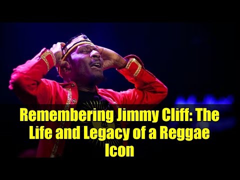 Remembering Jimmy Cliff: The Life and Legacy of a Reggae Icon