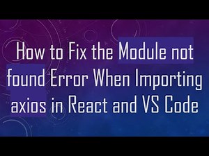 How to Fix the Module not found Error When Importing axios in React and VS Code