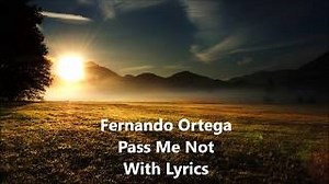 PASS ME NOT Lyrics - FERNANDO ORTEGA | eLyrics.net