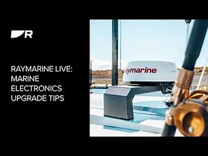 Raymarine Live: Marine Electronics Upgrade Tips for Chartplotters & MFDs