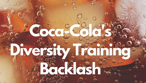 Coca-Cola’s “Be Less White” Diversity Fiasco