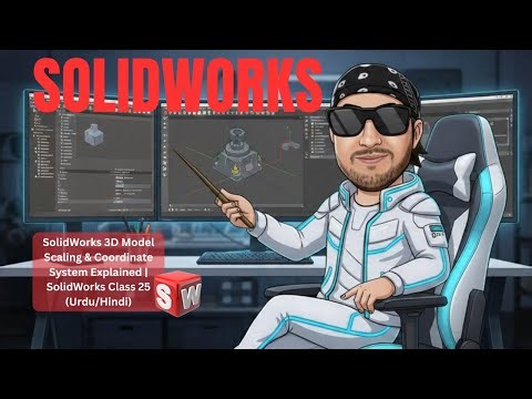 SolidWorks 3D Model Scaling & Coordinate System Explained | SolidWorks Class 25 (Urdu/Hindi)