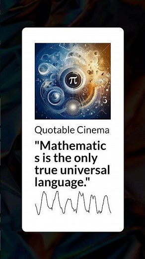 "Mathematics is the only true universal language." | Quotable Cinema