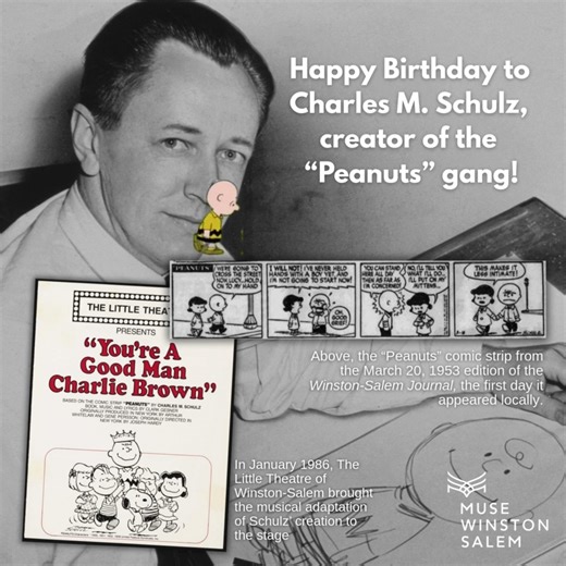 Happy Birthiday, to Charles M. Schulz, creator of the beloved "Peanuts" comic strip, who was born on this day, November 26, 1922. No, Schulz wasn't from Winston-Salem, but his lovable creations—Charlie Brown, Lucy, Snoopy, and the rest—sure have charmed us here in the Camel City! The daily comic first appeared in syndication in 1950. Locally, the Winston-Salem Journal begain running it on March 20, 1953—that debut strip (seen here) featured Charlie and Lucy arguing over holding hands as the cros