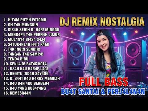 DJ NOSTALGIA COVER TOP HITS 🔥 REMIX LAGU LAWAS PALING POPULER DAN ENAK DIDENGAR