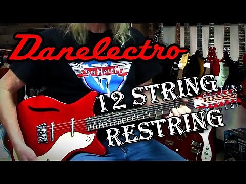 Danelectro 12 string Restring