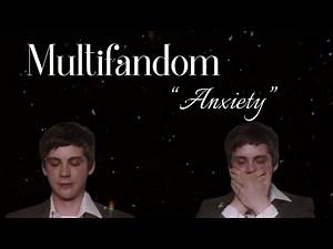 Sad Multifandom // Anxiety “i can't breathe”
