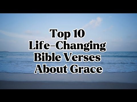 Top 10 Life-Changing Bible Verses About Grace
