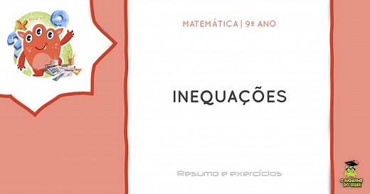 Matemática 9º ano | Inequações - O Bichinho do Saber