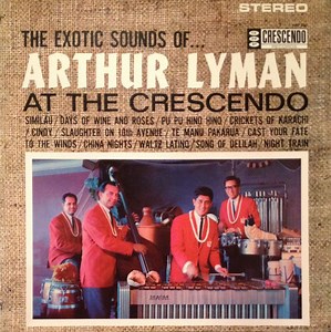 Arthur Lyman - The Exotic Sounds Of ... Arthur Lyman At The Crescendo