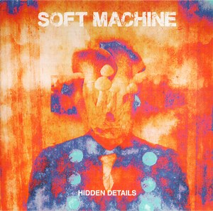 Soft Machine - Hidden Details