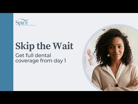 Skip the Wait: Full Dental Coverage from Day One | Spirit Dental