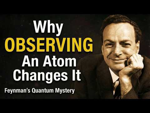 Why OBSERVING An Atom Changes It — Feynman's Quantum Mystery