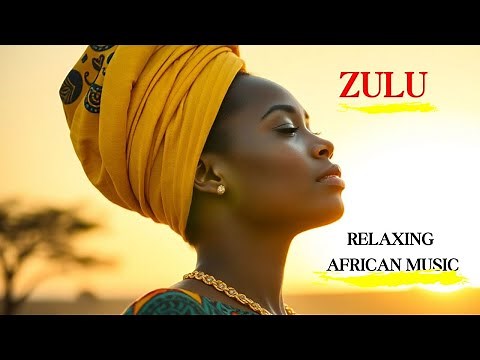 Calming African Tunes | Relaxing Zulu Vocal Music for Tranquility, Peace, and Serenity