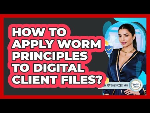 How To Apply WORM Principles To Digital Client Files?