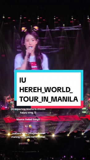 IU: Happy song or ballad song? Maena: Ballad!! #IU #HEREH_WORLD_TOUR_IN_MANILA #KPOP #CONCERT