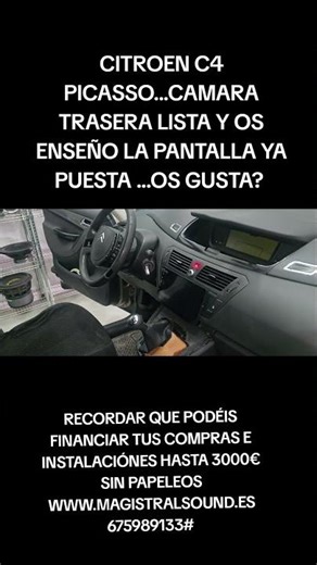 CITROEN C4 PICASSO...REAR CAMERA READY AND I'LL SHOW YOU THE SCREEN INSTALLED...DO YOU LIKE IT?