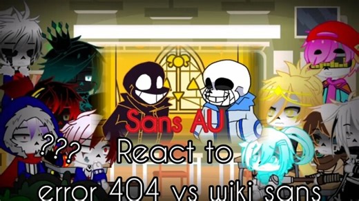 Sans AU React to Error 404 vs Wiki Sans