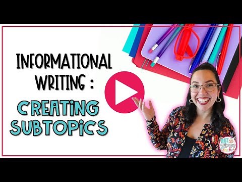 Teaching Informational Writing: Creating Subtopics