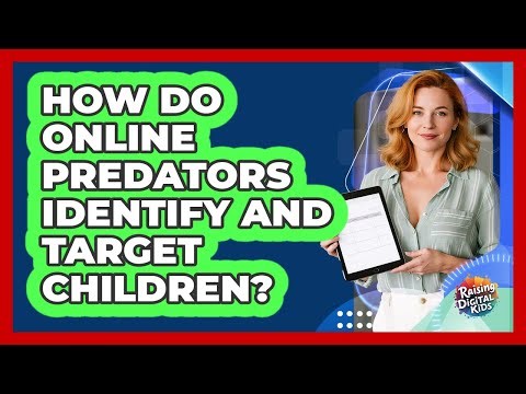 How Do Online Predators Identify And Target Children? - Raising Digital Kids
