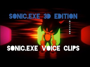 Sonic.exe: 3D Edition - All Sonic.exe voice clips