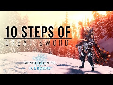 The 10 STEPS of Great Sword （大剣）- Monster Hunter World: Iceborne