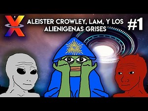 Aleister Crowley, LAM, y los alienígenas grises | Misterios y Conspiraciones X