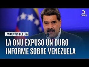 LAS CLAVES DEL DÍA | LA ONU EXPUSO UN DURO INFORME SOBRE VENEZUELA | DNews