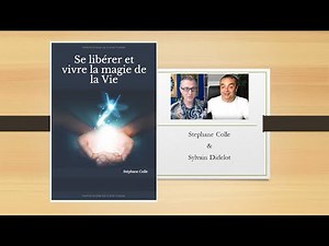 Stephane Colle "se liberer et vivre la magie de la vie"