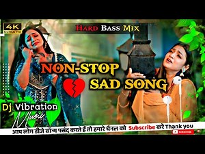 NON-STOP 😭 Sad song 💔💔 Dj Mix | Non-stop dj remix song | Sad 😭 Song | Dj Remix | Tranding Sad Song