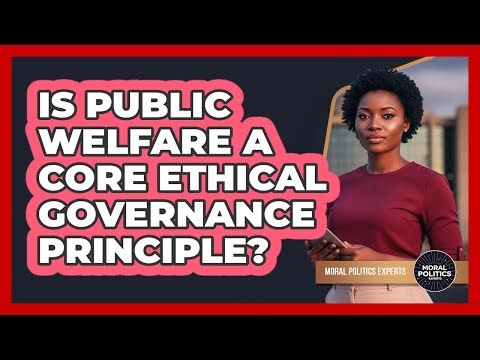 Is Public Welfare A Core Ethical Governance Principle?