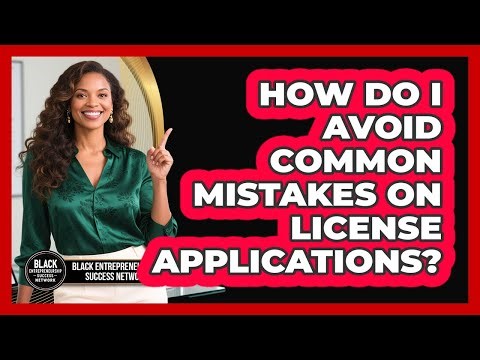 How Do I Avoid Common Mistakes on License Applications?