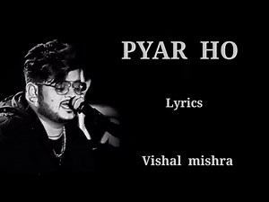 Lyrics : Pyar ho jab pyar ho | Vishal mishra | By (Lyrics Roy)