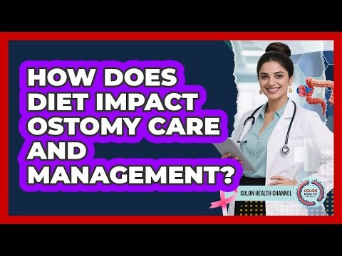 How Does Diet Impact Ostomy Care And Management? - Colon Health Channel