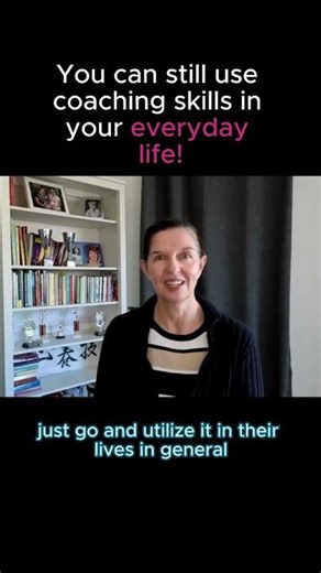 How can You utilise Your life coach skills in everyday life?