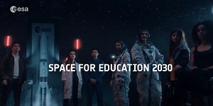 What’s in store for education at ESA: Space for Education 2030