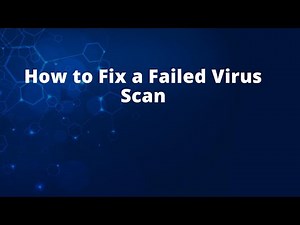 How to Fix a Failed Virus Scan
